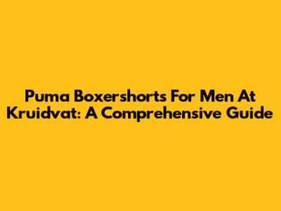 Puma Boxershorts For Men At Kruidvat: A Comprehensive Guide