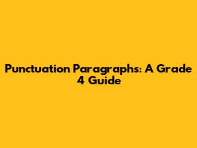 Punctuation Paragraphs: A Grade 4 Guide