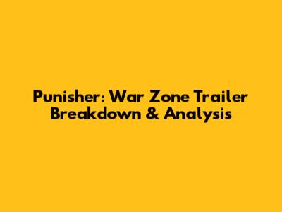 Punisher: War Zone Trailer Breakdown & Analysis