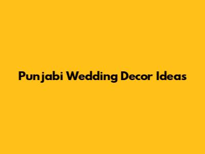 Punjabi Wedding Decor Ideas