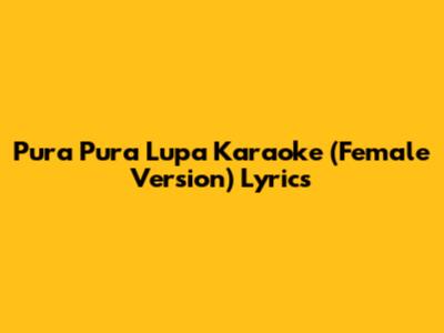 Pura Pura Lupa Karaoke (Female Version) Lyrics