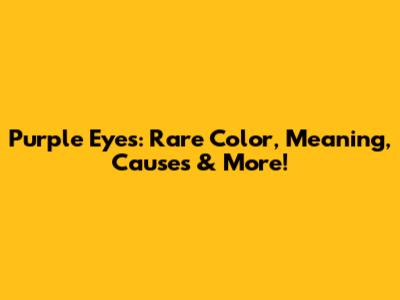 Purple Eyes: Rare Color, Meaning, Causes & More!