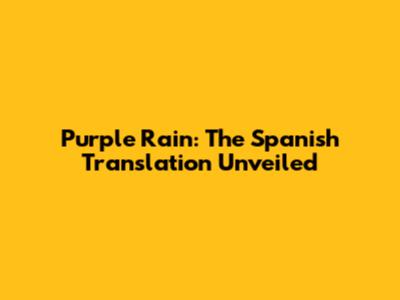 Purple Rain: The Spanish Translation Unveiled