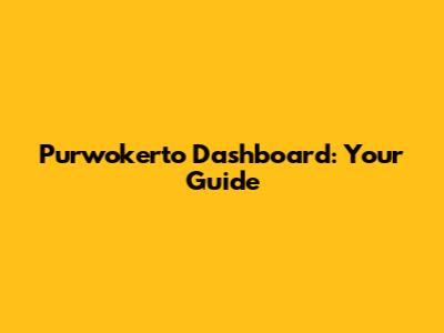 Purwokerto Dashboard: Your Guide