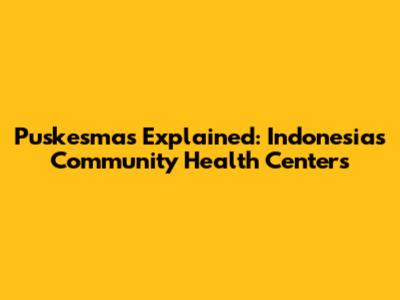 Puskesmas Explained: Indonesia's Community Health Centers