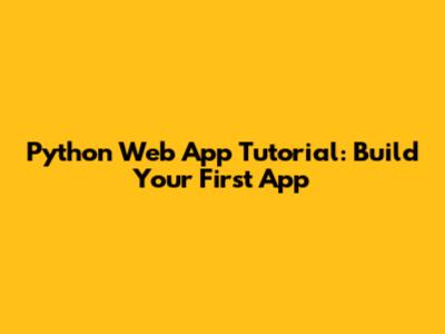 Python Web App Tutorial: Build Your First App