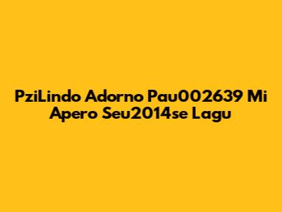 PziLindo Adorno Pau002639 Mi Apero Seu2014se Lagu