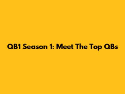 QB1 Season 1: Meet The Top QBs