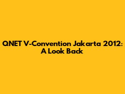 QNET V-Convention Jakarta 2012: A Look Back