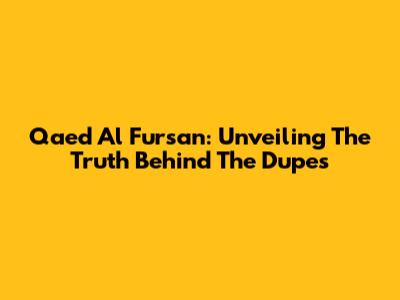 Qaed Al Fursan: Unveiling The Truth Behind The Dupes