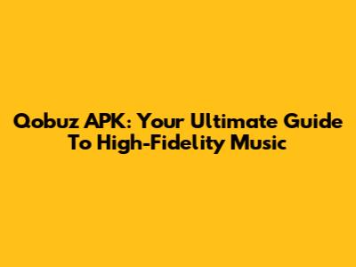 Qobuz APK: Your Ultimate Guide To High-Fidelity Music