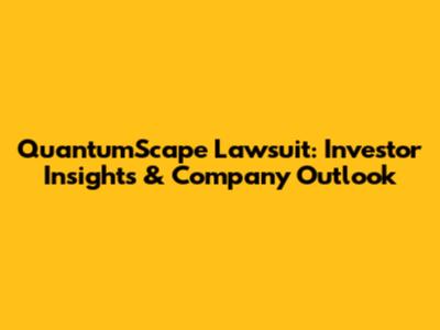 QuantumScape Lawsuit: Investor Insights & Company Outlook