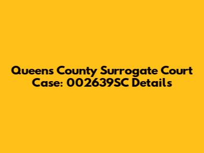 Queens County Surrogate Court Case: 002639SC Details