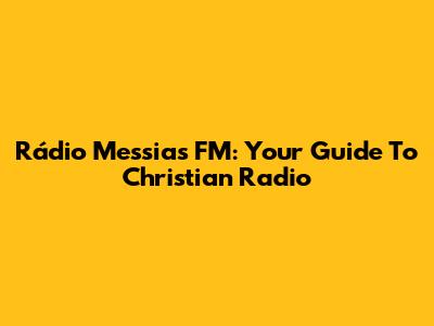 Rádio Messias FM: Your Guide To Christian Radio