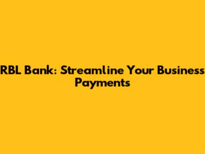 RBL Bank: Streamline Your Business Payments