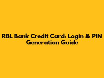 RBL Bank Credit Card: Login & PIN Generation Guide