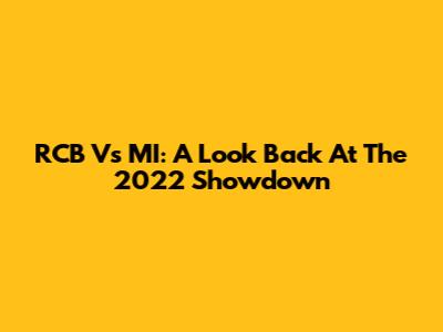 RCB Vs MI: A Look Back At The 2022 Showdown