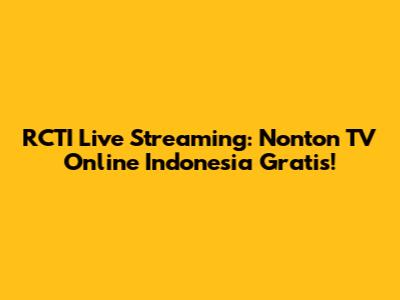 RCTI Live Streaming: Nonton TV Online Indonesia Gratis!