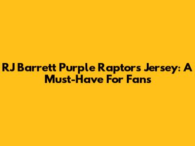 RJ Barrett Purple Raptors Jersey: A Must-Have For Fans
