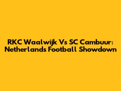 RKC Waalwijk Vs SC Cambuur: Netherlands Football Showdown