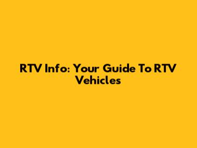 RTV Info: Your Guide To RTV Vehicles