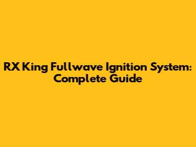RX King Fullwave Ignition System: Complete Guide