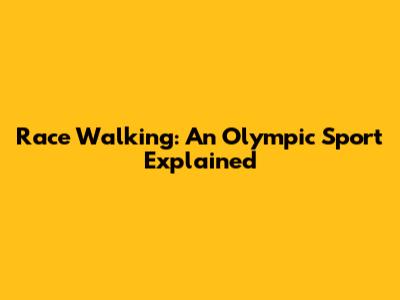 Race Walking: An Olympic Sport Explained