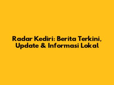 Radar Kediri: Berita Terkini, Update & Informasi Lokal