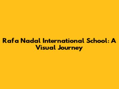 Rafa Nadal International School: A Visual Journey