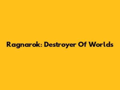 Ragnarok: Destroyer Of Worlds