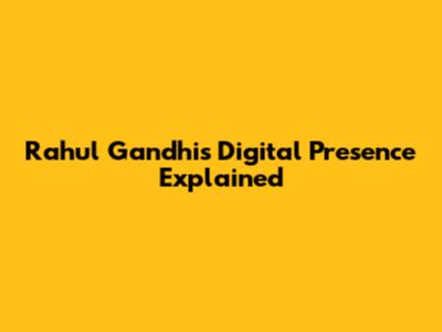 Rahul Gandhi's Digital Presence Explained