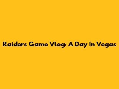 Raiders Game Vlog: A Day In Vegas