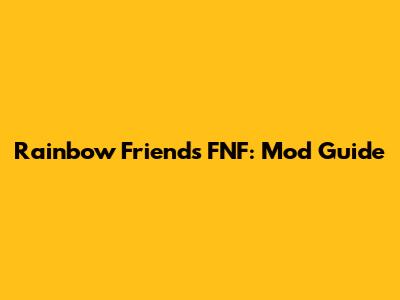 Rainbow Friends FNF: Mod Guide