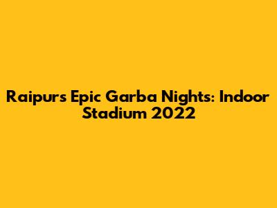 Raipur's Epic Garba Nights: Indoor Stadium 2022