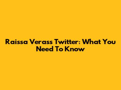 Raissa Veras's Twitter: What You Need To Know