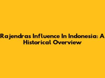 Rajendra's Influence In Indonesia: A Historical Overview