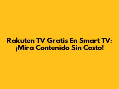 Rakuten TV Gratis En Smart TV: ¡Mira Contenido Sin Costo!