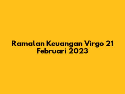 Ramalan Keuangan Virgo 21 Februari 2023