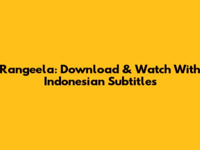 Rangeela: Download & Watch With Indonesian Subtitles