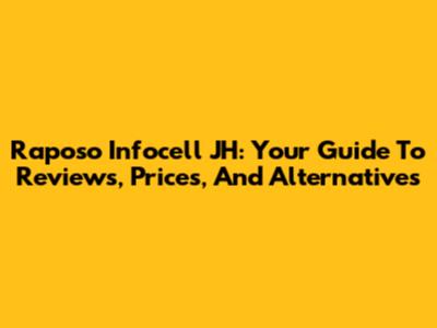 Raposo Infocell JH: Your Guide To Reviews, Prices, And Alternatives