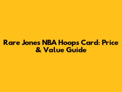 Rare Jones NBA Hoops Card: Price & Value Guide