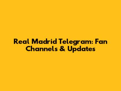 Real Madrid Telegram: Fan Channels & Updates