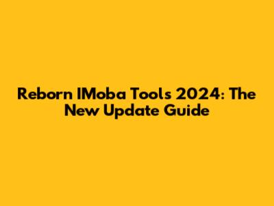 Reborn IMoba Tools 2024: The New Update Guide
