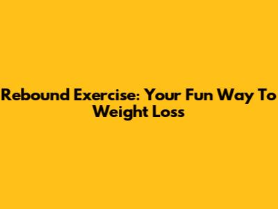 Rebound Exercise: Your Fun Way To Weight Loss