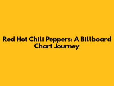 Red Hot Chili Peppers: A Billboard Chart Journey
