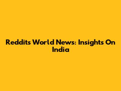Reddit's World News: Insights On India
