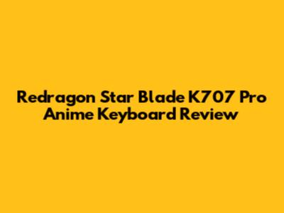 Redragon Star Blade K707 Pro Anime Keyboard Review