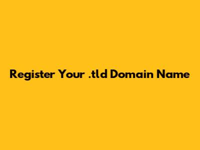Register Your .tld Domain Name