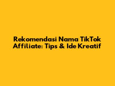 Rekomendasi Nama TikTok Affiliate: Tips & Ide Kreatif