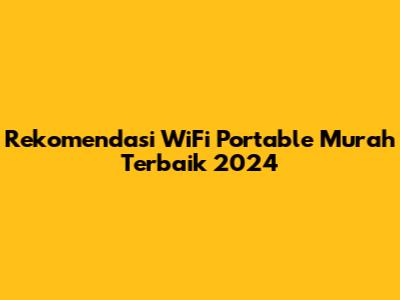Rekomendasi WiFi Portable Murah Terbaik 2024